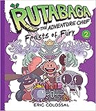 Rutabaga the Adventure Chef: Book 2: Feasts of Fury