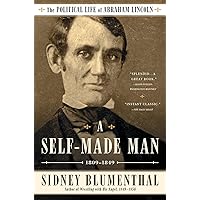 A Self-Made Man: The Political Life of Abraham Lincoln Vol. I, 1809–1849