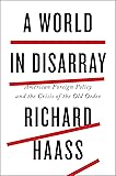 A World in Disarray: American Foreign Policy and the Crisis of the Old Order