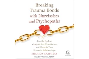 Breaking Trauma Bonds with Narcissists and Psychopaths: Stop the Cycle of Manipulation, Exploitation, and Abuse in Your Roman