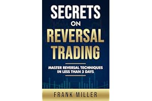 Secrets On Reversal Trading: Master Reversal Techniques In Less Than 3 days