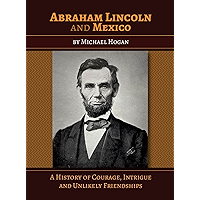 Abraham Lincoln and Mexico: A History of Courage, Intrigue and Unlikely Friendships book cover Abraham Lincoln and Mexico: A History of Courage, Intrigue and Unlikely Friendships book cover