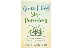 Grace-Filled Stepparenting: Help and Hope for This Unique and Loving Role