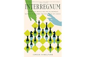 Interregnum: Inside the Gruelling and Glamorous Battle to Become the Next King of Chess