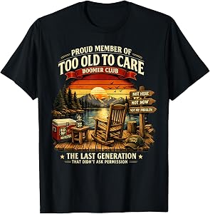 Too Old to Care Boomer Club The Last Generation of Old T-Shirt