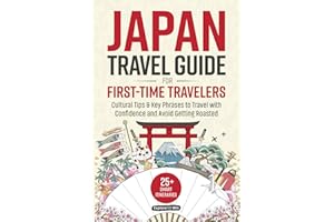 Japan Travel Guide for First-Time Travelers: 25+ Smart Itineraries, Cultural Tips & Key Phrases to Travel with Confidence — Without Getting Roasted in Japan