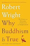 Why Buddhism is True: The Science and Philosophy of Meditation and Enlightenment