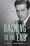 Dashing to the End: The Ray Milland Story (Hollywood Legends Series)