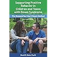 Supporting Positive Behavior in Children and Teens with Down Syndrome, Revised Edition: The Respond But Don't React Method