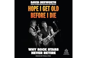 Hope I Get Old Before I Die: Why Rock Stars Never Retire