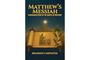 Matthew’s Messiah: A Messianic Study of the Gospel of Matthew