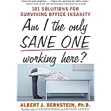 Am I The Only Sane One Working Here?: 101 Solutions for Surviving Office Insanity