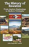 The History of Eswatini: From Ancient Beginnings to