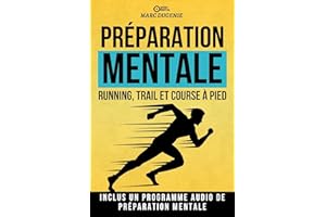 Running, trail et course à pied: Accepter la douleur, rester motivé sur le long terme et gérer le stress grâce à la préparati