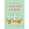 The Book of Ichigo Ichie: The Art of Making the Most of Every Moment, the Japanese Way