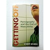 Getting Off: Pornography and the End of Masculinity