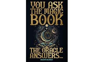 You Ask the Magic Book. The Oracle Answers...: Get Revelations and Messages from the Universe with this Divination Tool to Solve Questions of Life