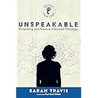 Unspeakable: Preaching and Trauma-Informed Theology (New Studies in Theology and Trauma)