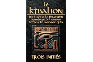 Le Kybalion : Une Étude de la Philosophie Hermétique de l’Ancienne Égypte et de l’Ancienne Grèce
