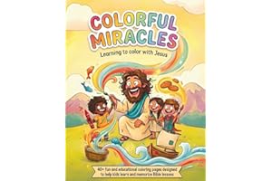 Colorful Miracles: Learning To Color With Jesus: Christian Bible Story Coloring Book for Kids Ages 2-12: Fun Expressive Jesus