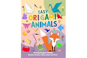 Easy Origami Animals: 50 Easy Origami Animals, Flowers, Planes, Airplanes, Cranes, Boxes and More!