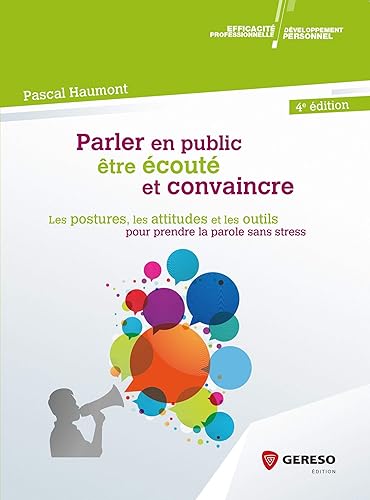 Download Parler en public, être écouté et convaincre: Les postures, les attitudes et les outils pour prendre la parole sans stress PDF