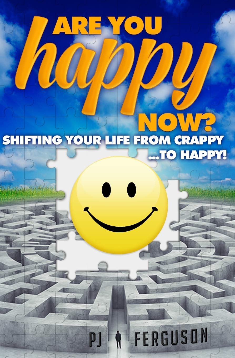 Are You Happy Now Shifting Your Life From Crappy To Happy Ferguson Pj Amazon Com Books
