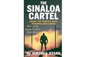The Sinaloa Cartel: Inside the World’s Most Powerful Drug Empire
