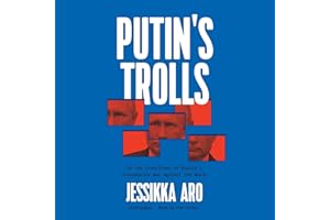 Putin’s Trolls: On the Frontlines of Russia’s Information War against the World