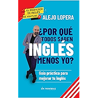 ¿Por qué todos saben inglés menos yo?: Guía práctica para mejorar tu inglés (Spanish Edition) book cover