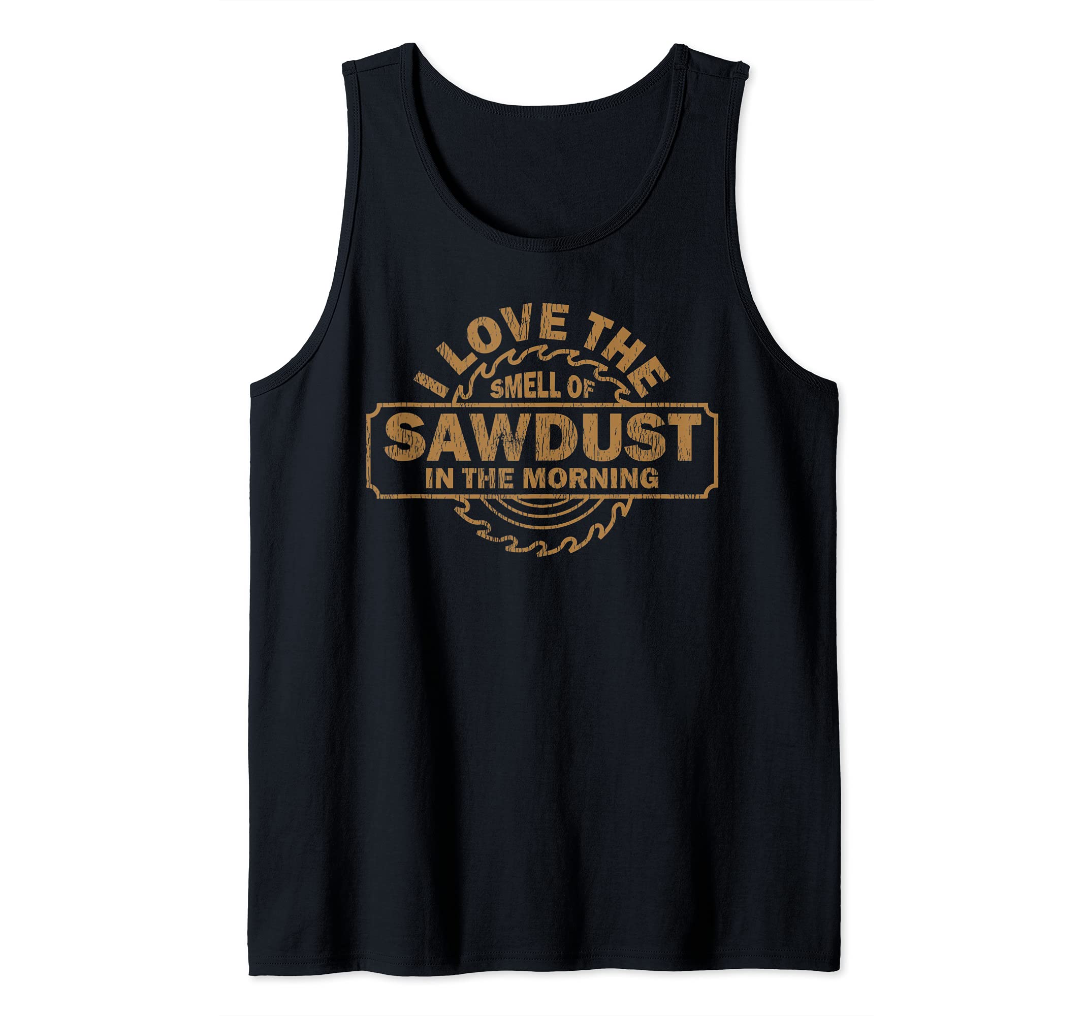 Funny I Love The Smell Of Sawdust In The Morning Carpenter Tank Top