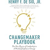 Changemaker Playbook: The New Physics of Leadership in a World of Explosive Change
