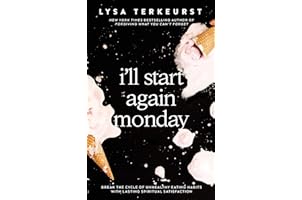 I'll Start Again Monday: Break the Cycle of Unhealthy Eating Habits with Lasting Spiritual Satisfaction