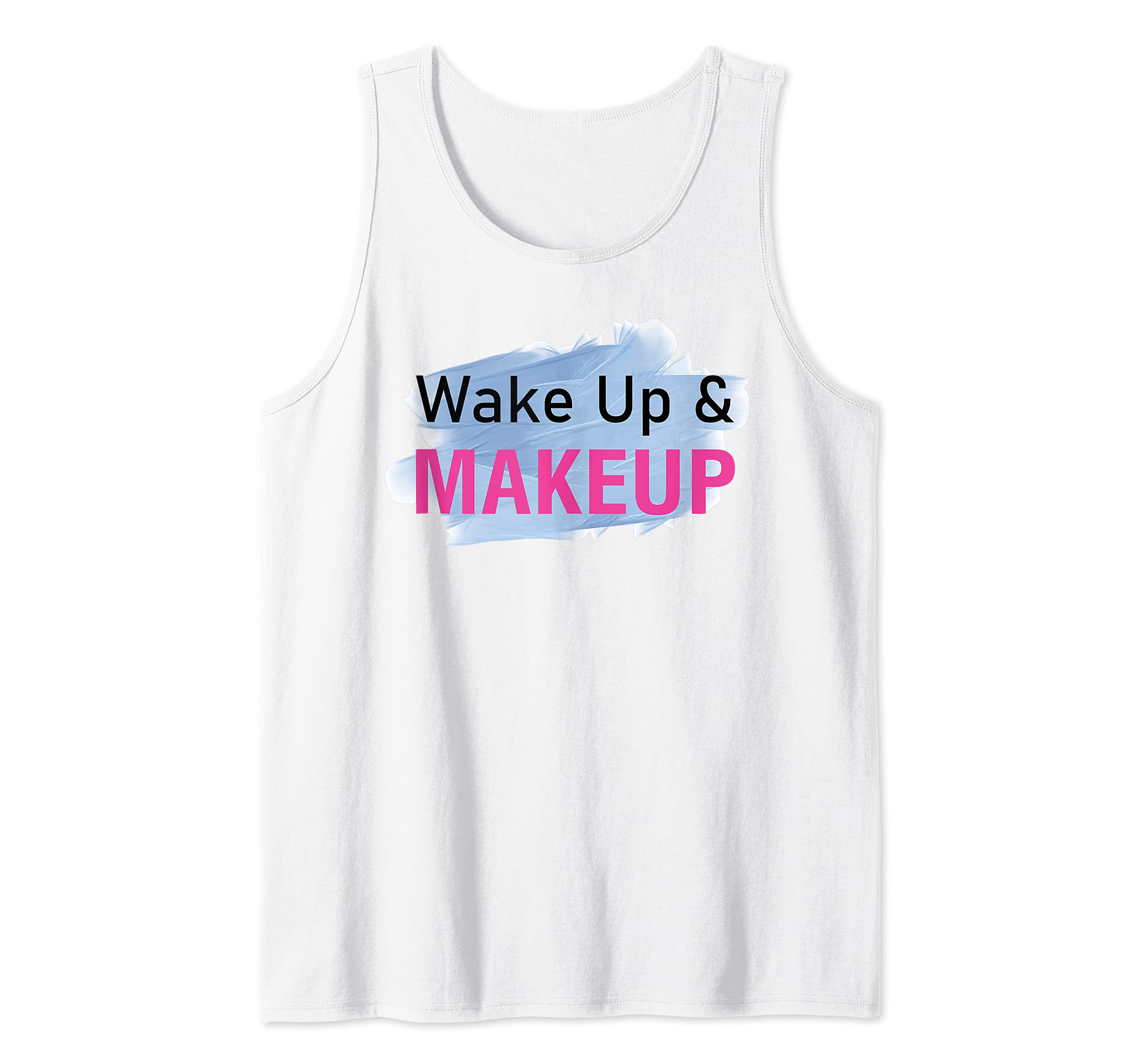 Esthetician Wake Up & Makeup - Cosmetology Makeup Artist Tank Top