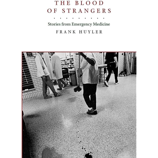 The Blood of Strangers : True Stories from the Emergency Room