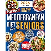Super Simple Mediterranean Diet Cookbook for Seniors: Eat Healthy, Support Longevity & Control Weight — Your Complete Science-Backed Guide with Easy, Delicious Recipes Anyone Can Make!