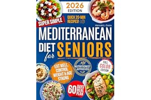 Super Simple Mediterranean Diet Cookbook for Seniors: Eat Healthy, Support Longevity & Control Weight — Your Complete Science-Backed Guide with Easy, Delicious Recipes Anyone Can Make!
