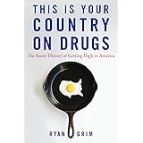 This Is Your Country on Drugs: The Secret History of Getting High in America