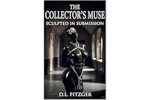 The Collector’s Muse Sculpted in Submission: A Dark Erotica Latex Dollification Story