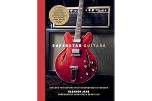 Superstar Guitars: Explore the guitars that changed music forever