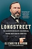 Longstreet: The Confederate General Who Defied the