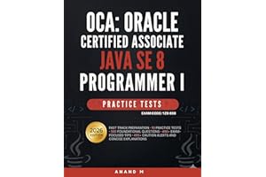 OCA: ORACLE CERTIFIED ASSOCIATE JAVA SE 8 PROGRAMMER I - PRACTICE TESTS, EXAM CODE : 1Z0-808, FAST TRACK PREPARATION, 10 PRAC