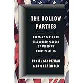 The Hollow Parties: The Many Pasts and Disordered Present of American Party Politics (Princeton Studies in American Politics)