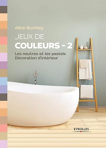 Download Jeux de couleurs 2: Les neutres et les pastels - Décoration d'intérieur PDF