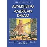 Advertising the American Dream: Making Way for Modernity, 1920-1940