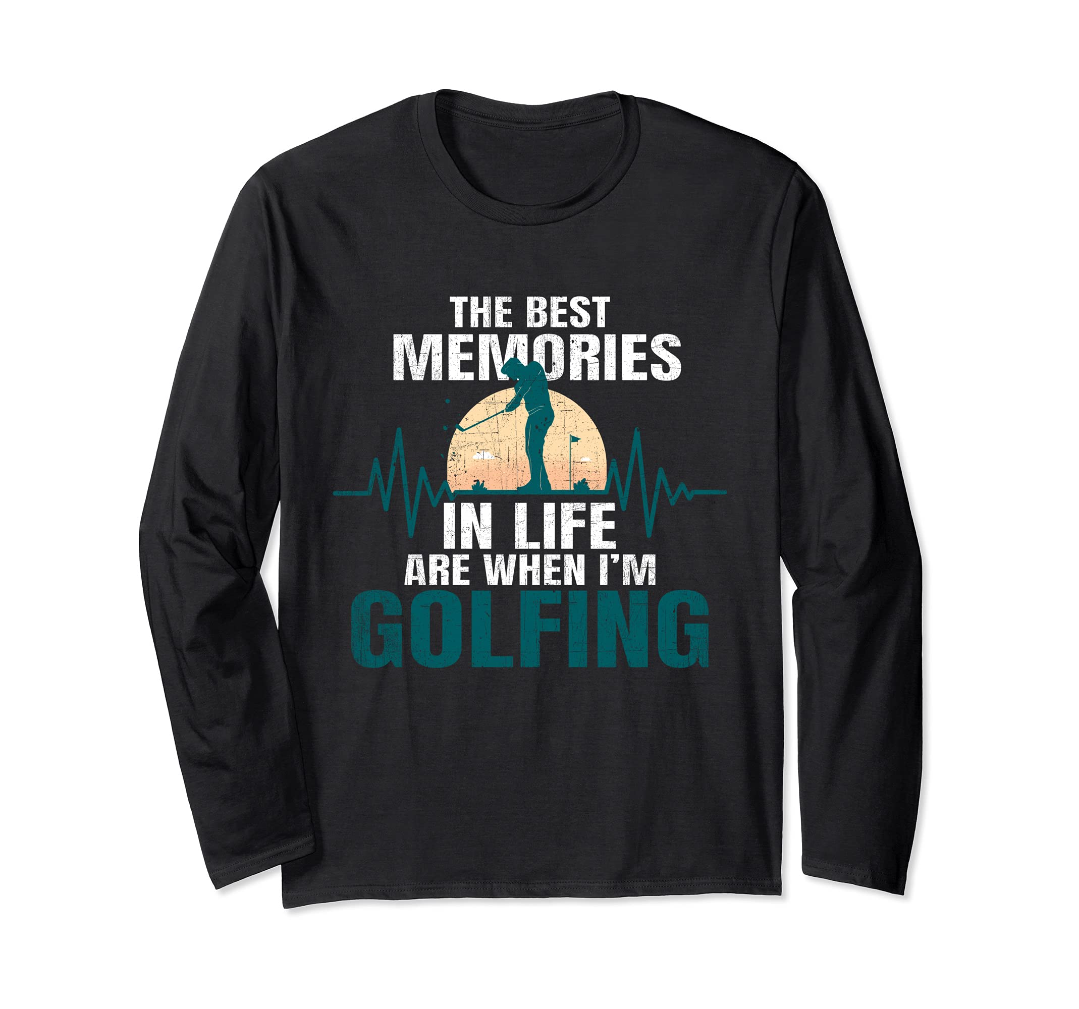 The Best Memories In Life Are When I'm Golfing - Golf Long Sleeve T-Shirt
