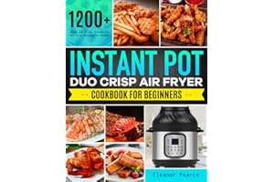 Instant Pot Duo Crisp Air Fryer Cookbook for Beginners: 1200+ Quick and Crispy Instant Pot Duo Crisp Recipes for Anyone