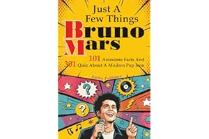Just A Few Things Bruno Mars: 101 Awesome Facts And 301 Quiz About A Modern Pop Icon