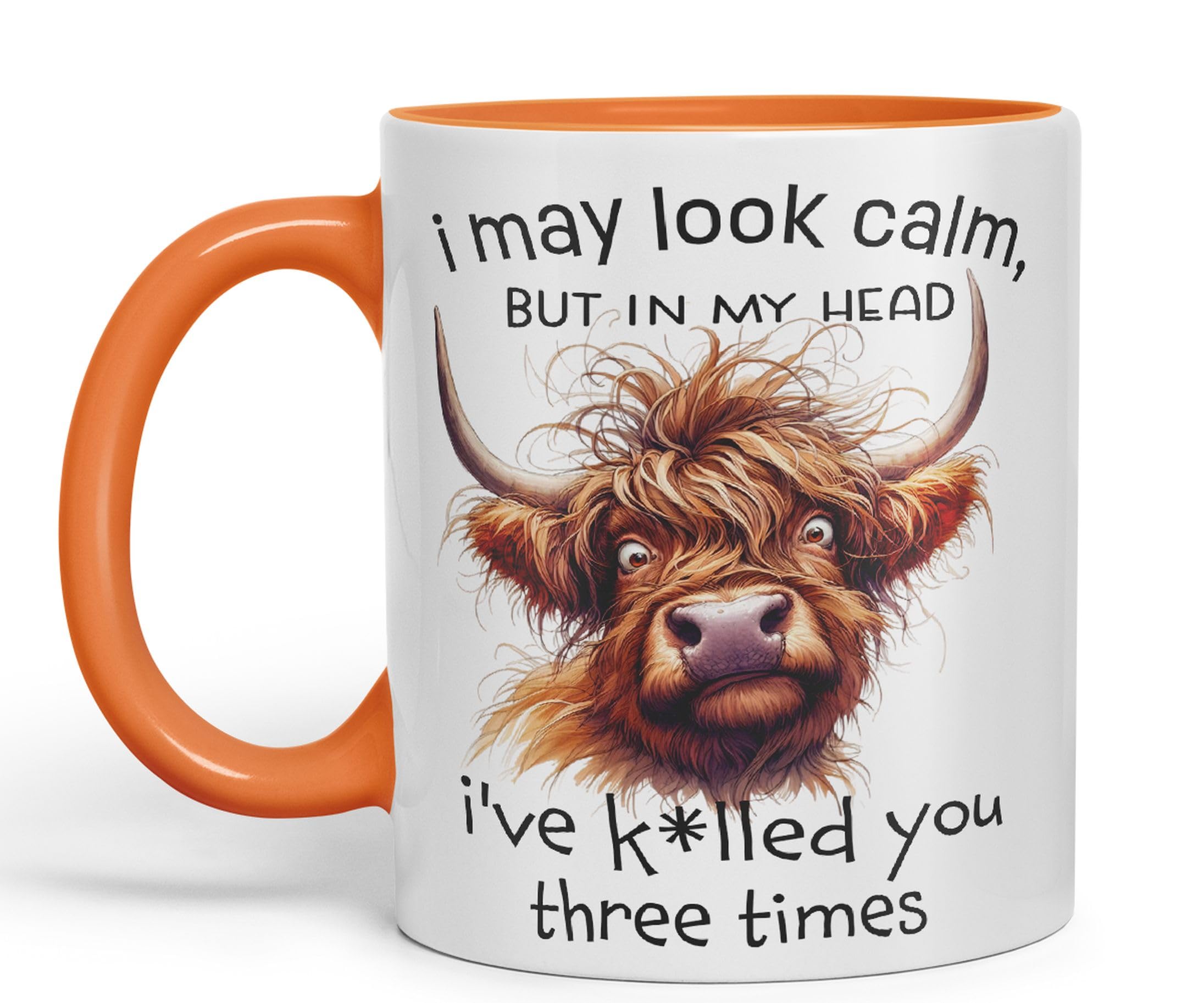 Vixar I May Look Calm, but in My Head I've k*lled You Three Times Highland Cow Joke sarkasm Sarcastic Ceramic Coloured Mug Cup for Tea Coffee Hot Brew 330ml 11Oz Gift (Orange)