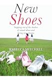 New Shoes: Stepping Out of the Shadow of Sexual Abuse and Living Your Dreams